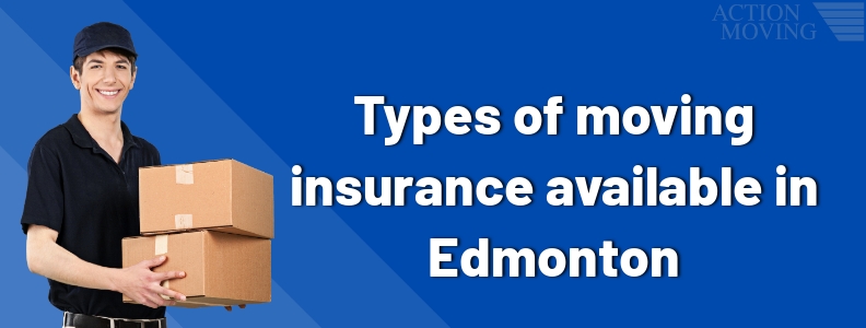 Types Of Moving Insurance Available In Edmonton